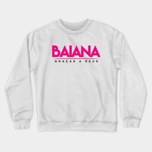 Baiana - Gracas A Deus! Bahia, Brazil Crewneck Sweatshirt